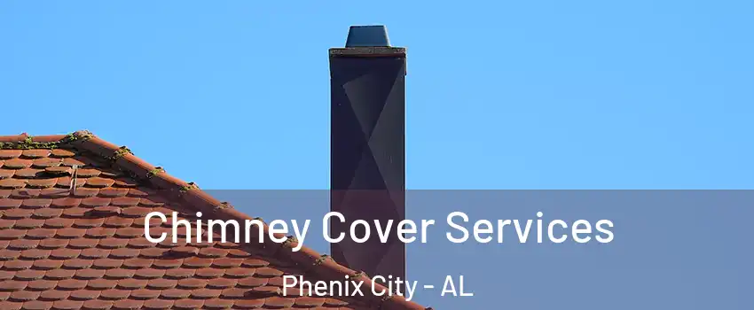 Chimney Cover Services Phenix City - AL