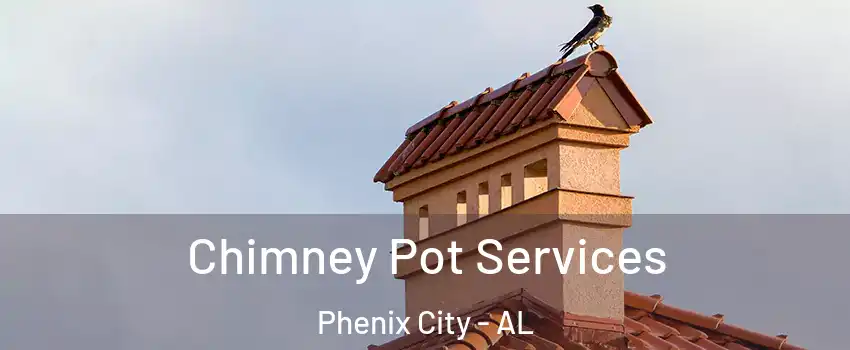  Chimney Pot Services Phenix City - AL