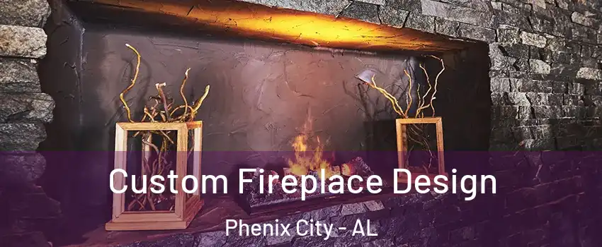  Custom Fireplace Design Phenix City - AL
