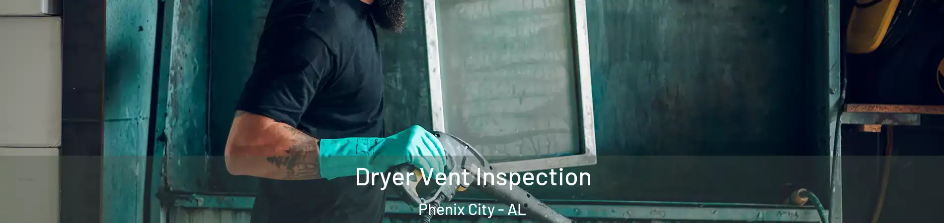  Dryer Vent Inspection Phenix City - AL