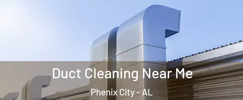  Duct Cleaning Near Me Phenix City - AL