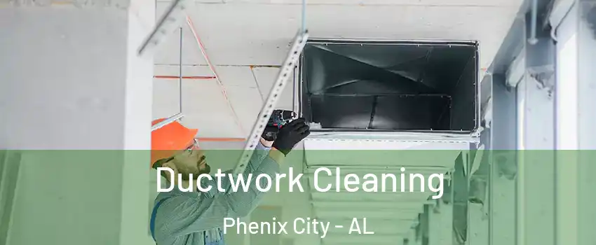  Ductwork Cleaning Phenix City - AL