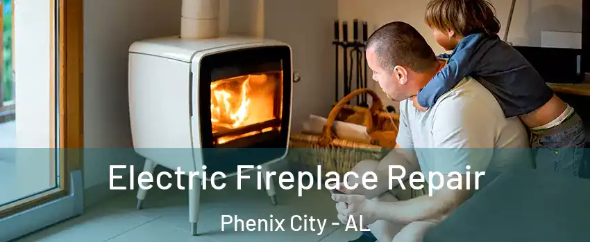  Electric Fireplace Repair Phenix City - AL