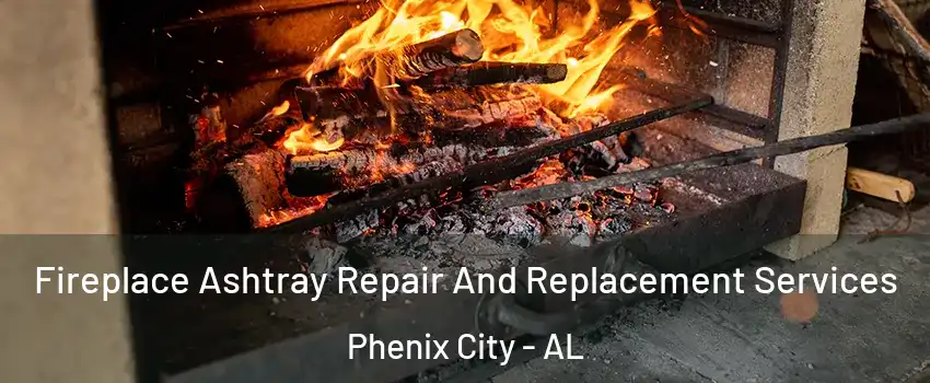  Fireplace Ashtray Repair And Replacement Services Phenix City - AL