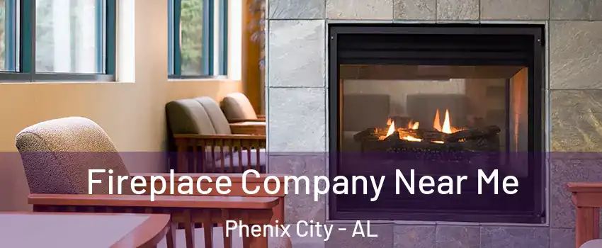  Fireplace Company Near Me Phenix City - AL