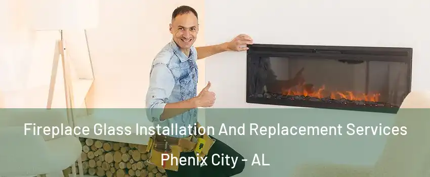 Fireplace Glass Installation And Replacement Services Phenix City - AL