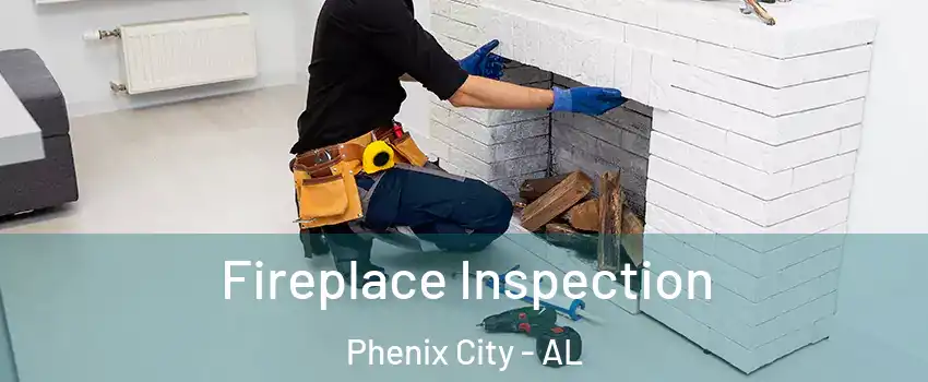  Fireplace Inspection Phenix City - AL
