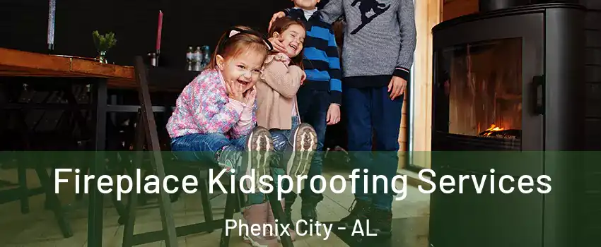  Fireplace Kidsproofing Services Phenix City - AL