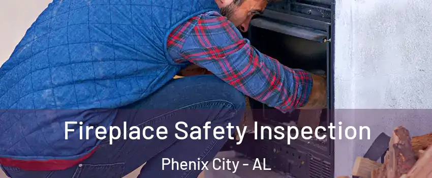  Fireplace Safety Inspection Phenix City - AL