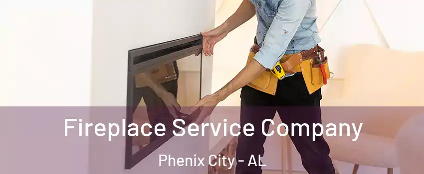 Fireplace Service Company Phenix City - AL