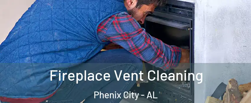  Fireplace Vent Cleaning Phenix City - AL