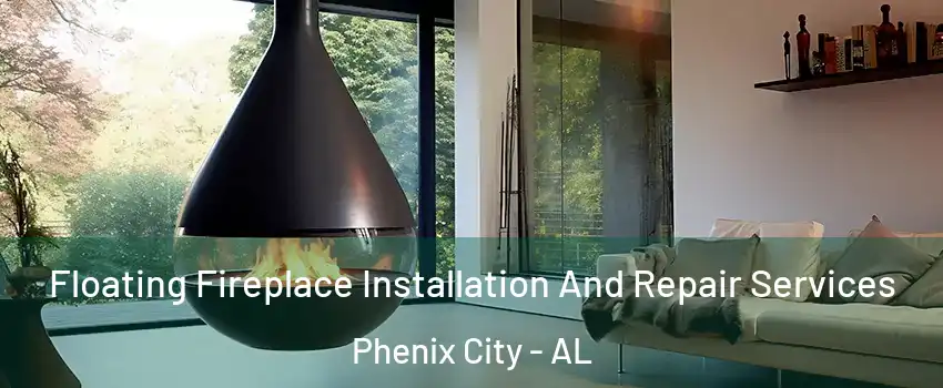 Floating Fireplace Installation And Repair Services Phenix City - AL