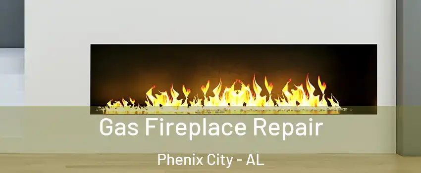  Gas Fireplace Repair Phenix City - AL