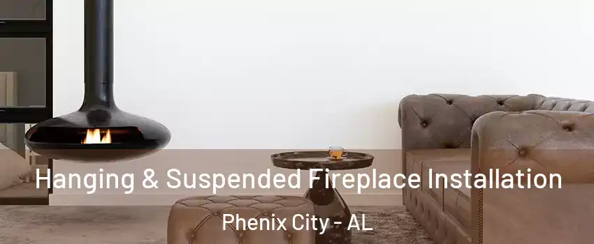  Hanging & Suspended Fireplace Installation Phenix City - AL