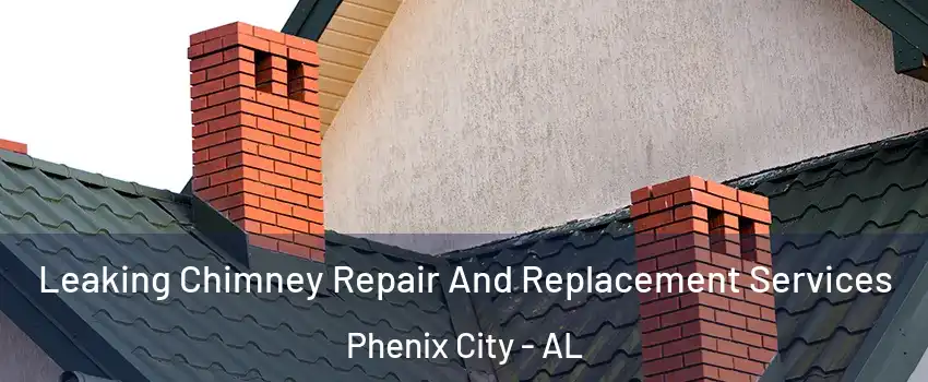  Leaking Chimney Repair And Replacement Services Phenix City - AL