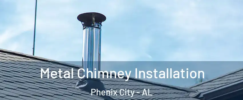  Metal Chimney Installation Phenix City - AL