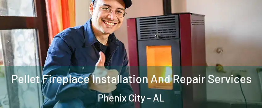  Pellet Fireplace Installation And Repair Services Phenix City - AL
