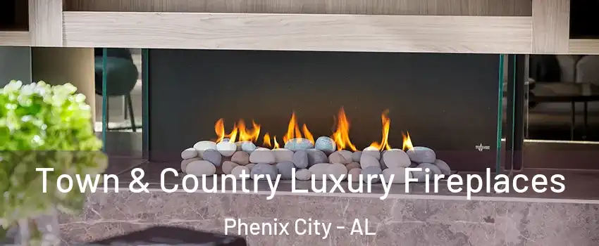  Town & Country Luxury Fireplaces Phenix City - AL