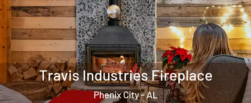  Travis Industries Fireplace Phenix City - AL