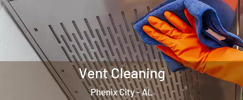  Vent Cleaning Phenix City - AL