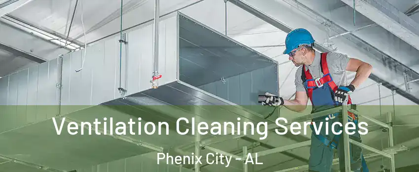  Ventilation Cleaning Services Phenix City - AL