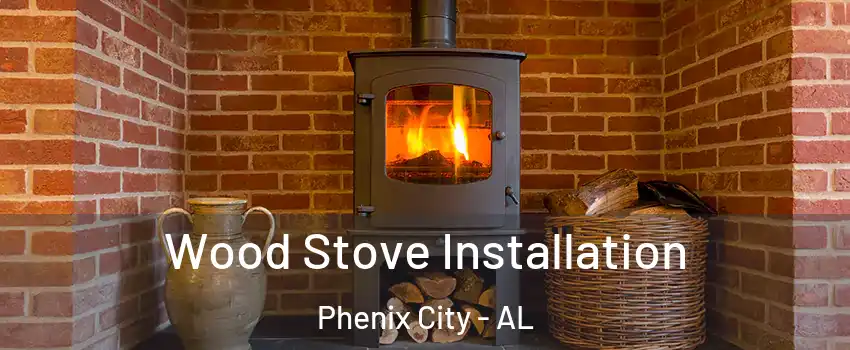  Wood Stove Installation Phenix City - AL